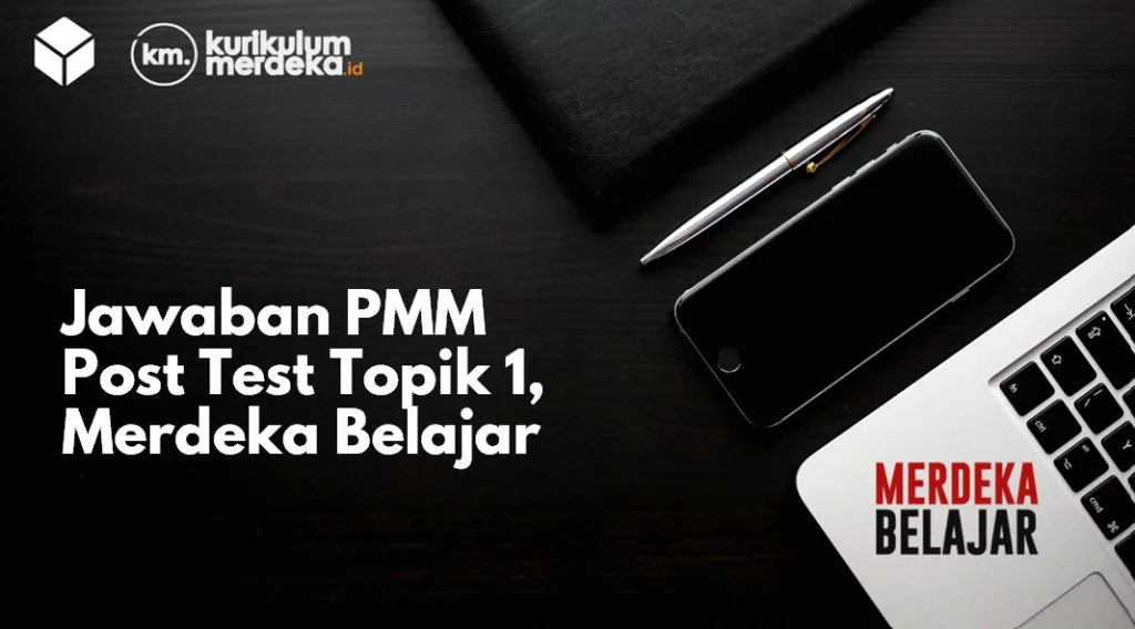 Jawaban PMM Post Test Topik 1, Merdeka Belajar