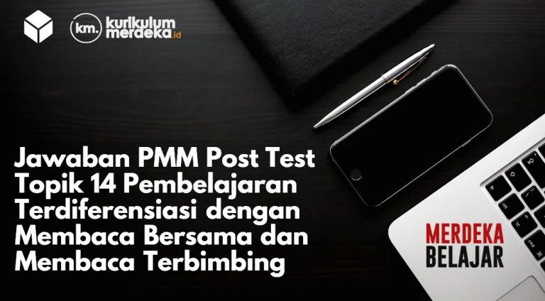 Jawaban PMM Post Test Topik 14 Pembelajaran Terdiferensiasi dengan Membaca Bersama dan Membaca Terbimbing