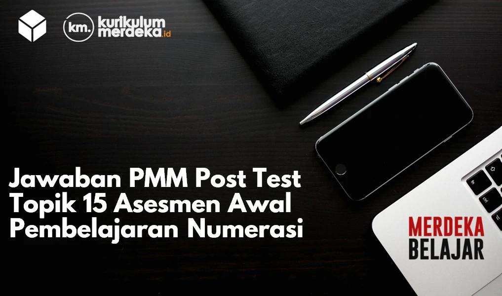Jawaban PMM Post Test Topik 15 Asesmen Awal Pembelajaran Numerasi