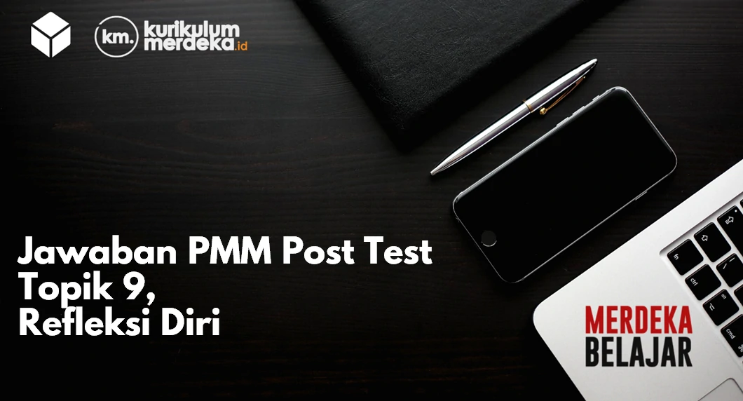 Jawaban PMM Post Test Topik 9, Refleksi Diri