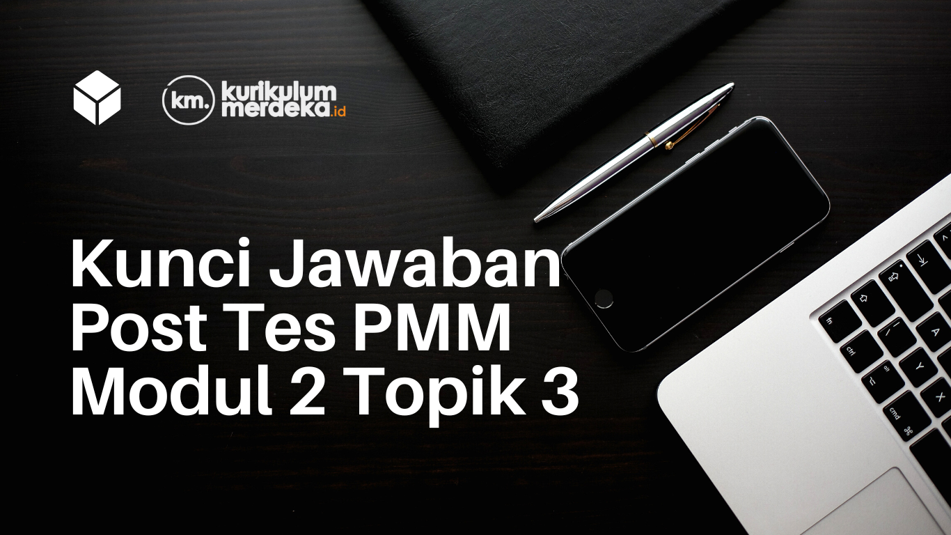 kunci jawaban Post Tes PMM modul 2 topik 3