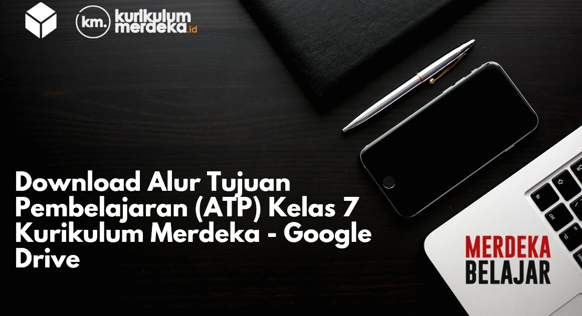 Download Alur Tujuan Pembelajaran (ATP) Kelas 7 Kurikulum Merdeka - Google Drive