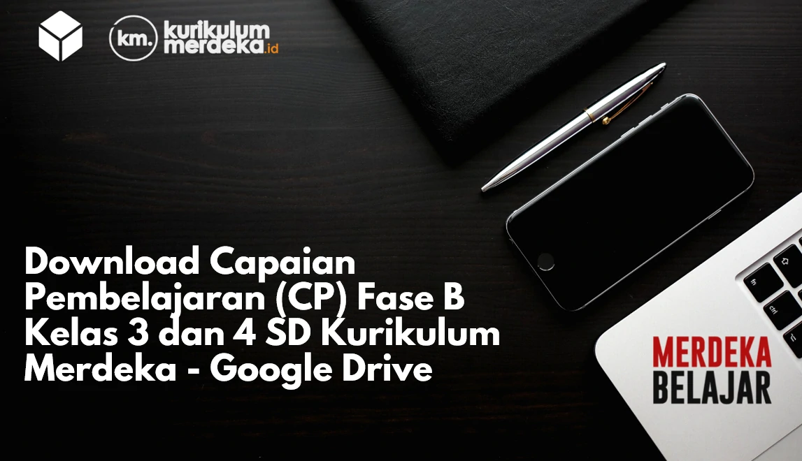 Download Capaian Pembelajaran (CP) Fase B Kelas 3 dan 4 SD Kurikulum Merdeka - Google Drive