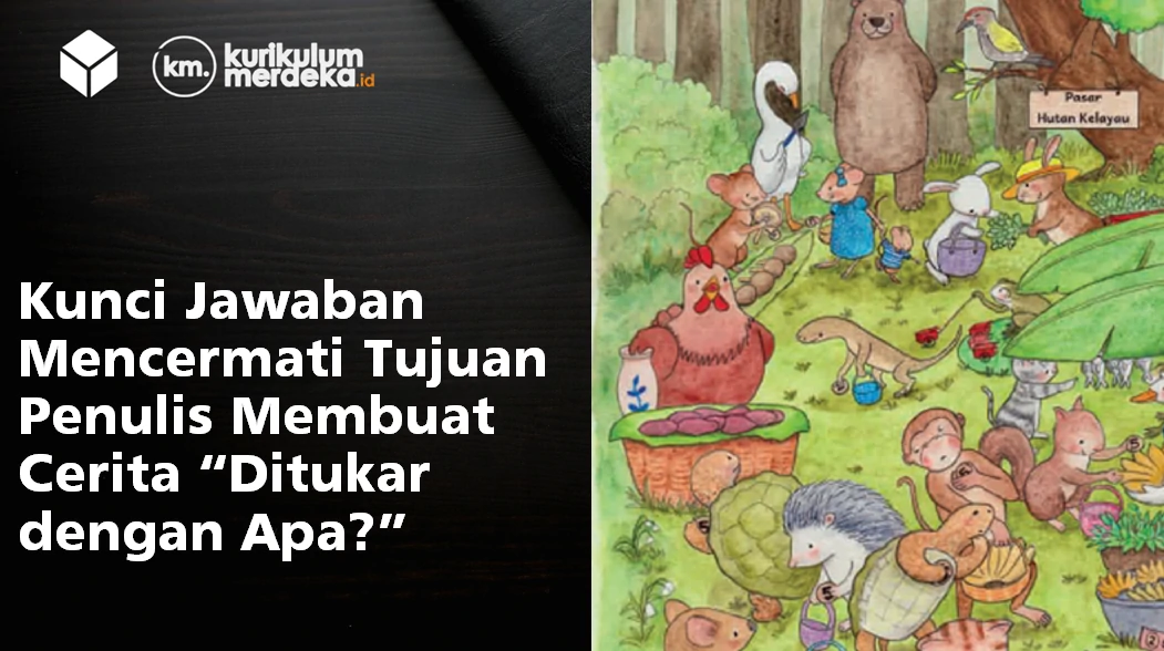 Kunci Jawaban Mencermati Tujuan Penulis Membuat Cerita “Ditukar dengan Apa?”