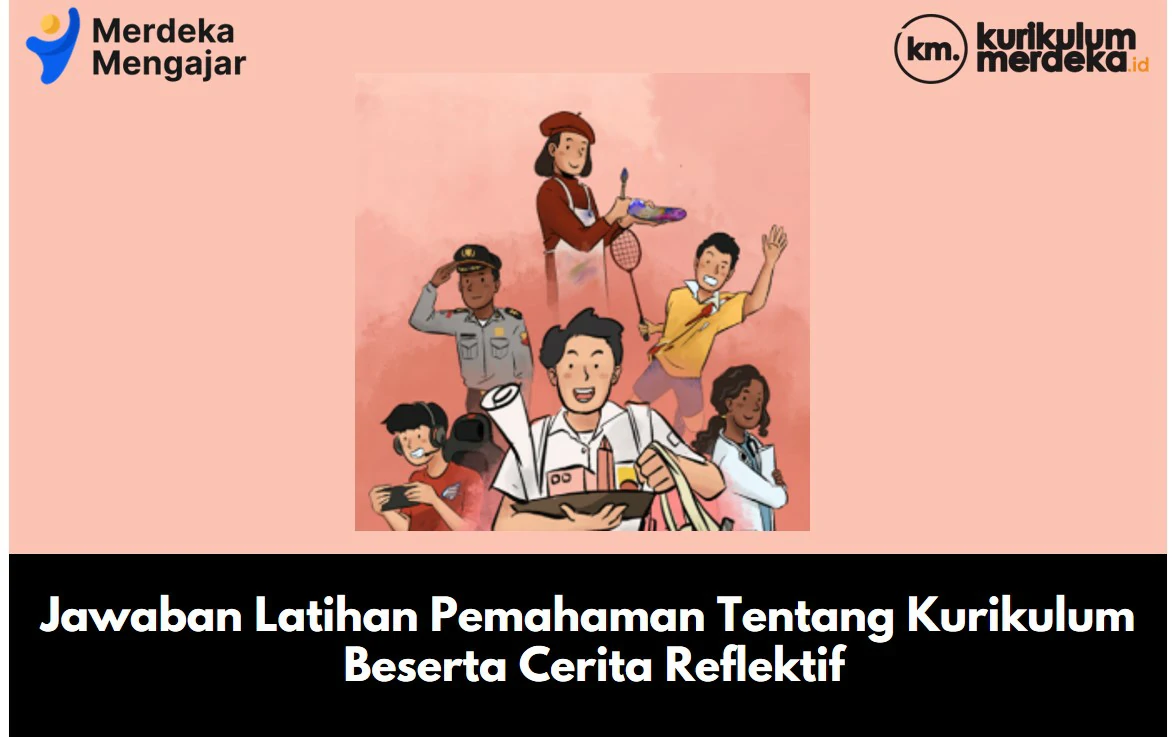 Jawaban Latihan Pemahaman Tentang Kurikulum Beserta Cerita Reflektif