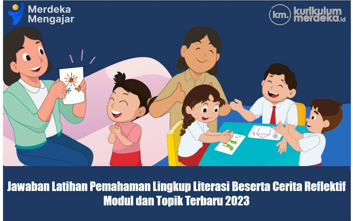 Jawaban Latihan Pemahaman Lingkup Literasi Beserta Cerita Reflektif, Modul dan Topik Terbaru 2023