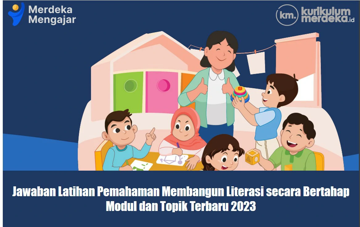 Jawaban Latihan Pemahaman Membangun Literasi secara Bertahap, Modul dan Topik Terbaru 2023