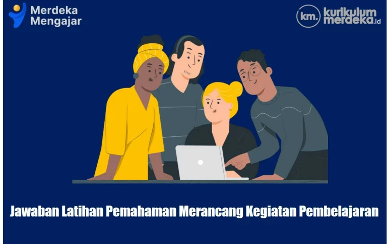 Jawaban Latihan Pemahaman Merancang Kegiatan Pembelajaran, Modul dan Topik Terbaru 2023