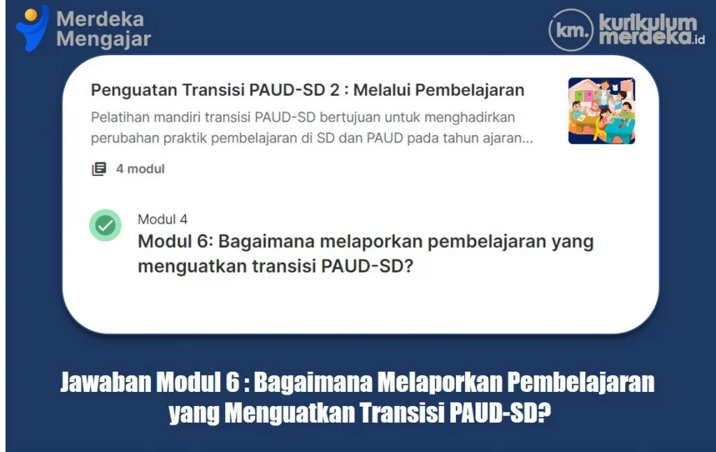 Jawaban Modul Bagaimana melaporkan pembelajaran yang menguatkan transisi PAUD-SD?