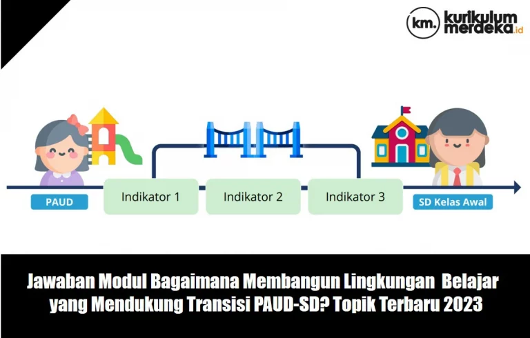 Jawaban Modul Bagaimana membangun lingkungan belajar yang mendukung transisi PAUD-SD? Topik Terbaru 2023