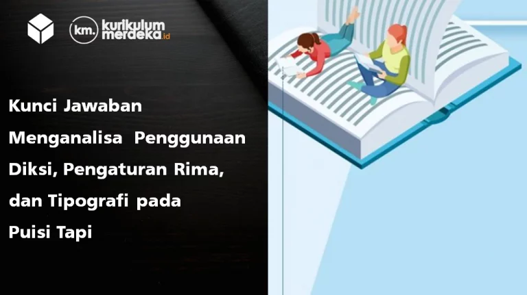 Kunci Jawaban Menganalisa  Penggunaan Diksi, Pengaturan Rima, dan Tipografi pada Puisi Tapi