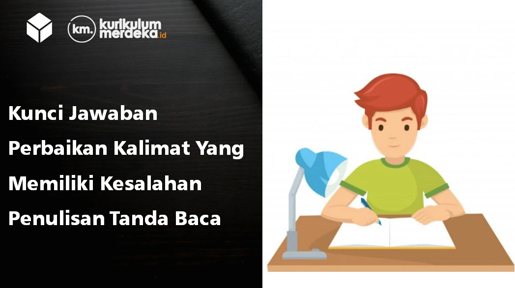 Kunci Jawaban Perbaikan Kalimat Yang Memiliki Kesalahan Penulisan Tanda Baca