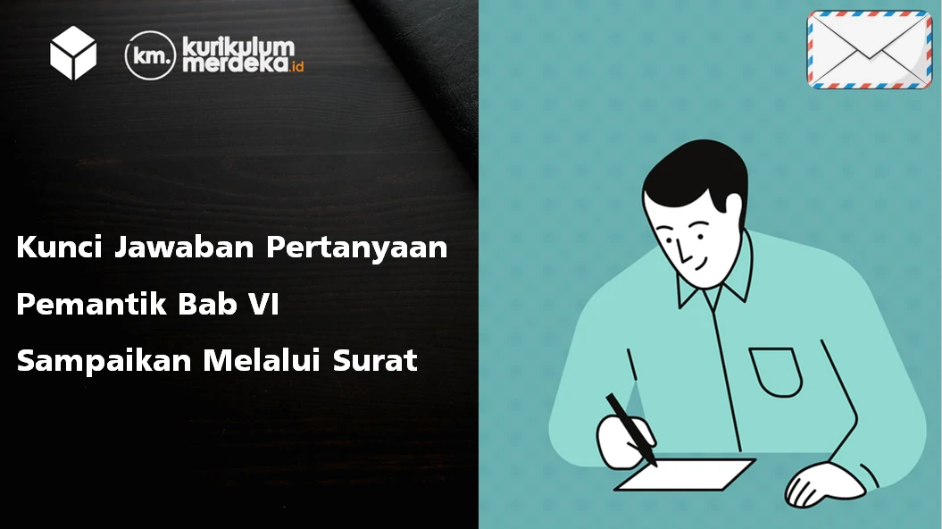 Kunci Jawaban Pertanyaan Pemantik Bab VI Sampaikan Melalui Surat