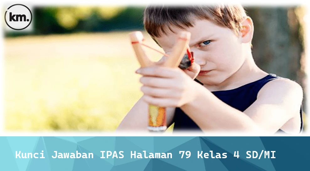 Kunci Jawaban IPAS Halaman 79 Kelas 4 SD/MI