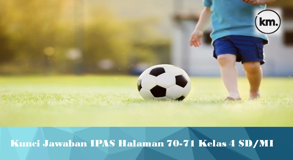 Kunci Jawaban IPAS Halaman 70-71 Kelas 4 SD/MI