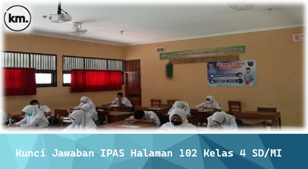 Kunci Jawaban IPAS Halaman 102 Kelas 4 SD/MI