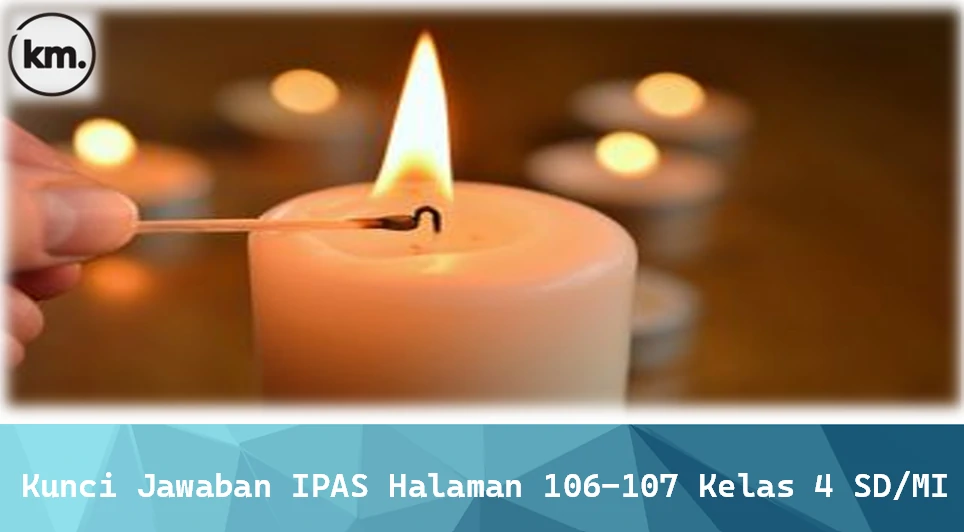 Kunci Jawaban IPAS Halaman 106-107 Kelas 4 SD/MI