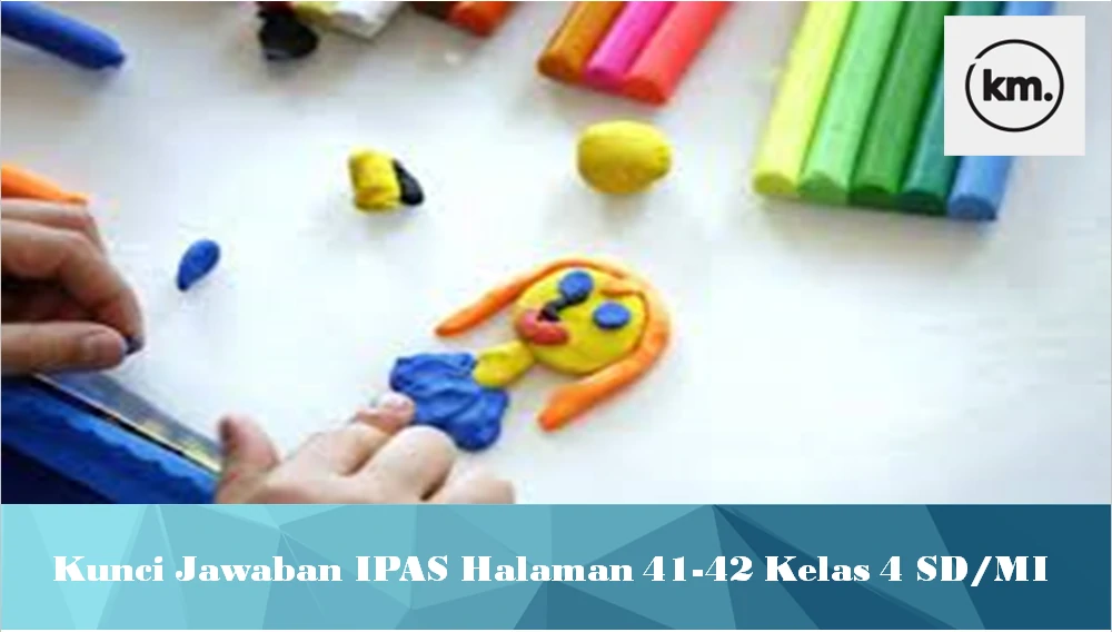 Kunci Jawaban IPAS Halaman 41-42 Kelas 4 SD/MI