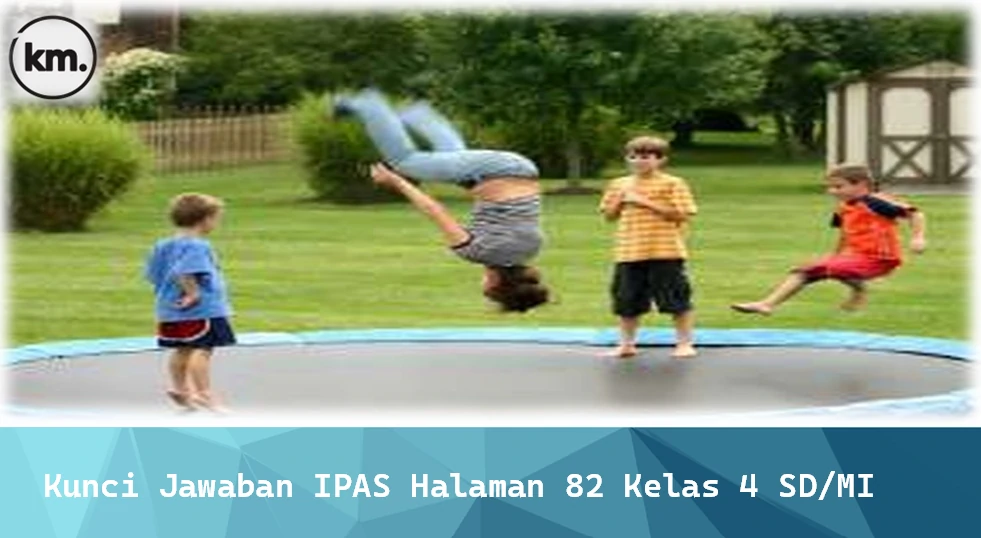 Kunci Jawaban IPAS Halaman 82 Kelas 4 SD/MI