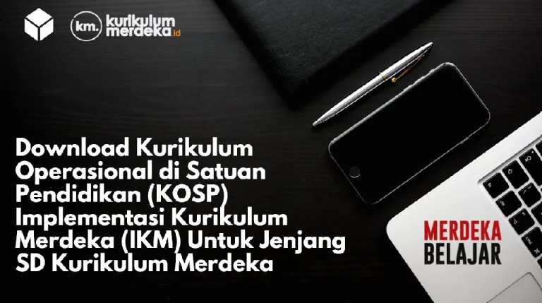 Download Kurikulum Operasional di Satuan Pendidikan (KOSP) Implementasi Kurikulum Merdeka (IKM) Untuk Jenjang SD Kurikulum Merdeka